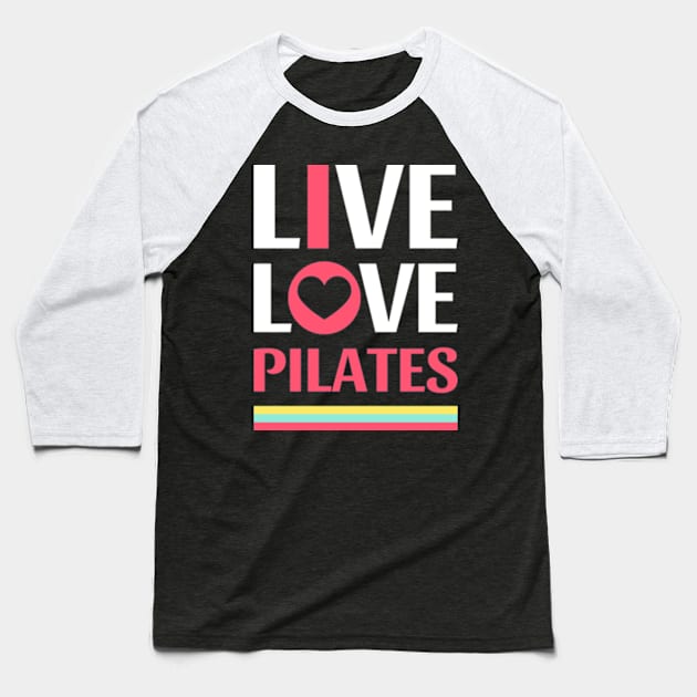 Live Love Pilates - Pilates Lover - Life Lover Baseball T-Shirt by Pilateszone